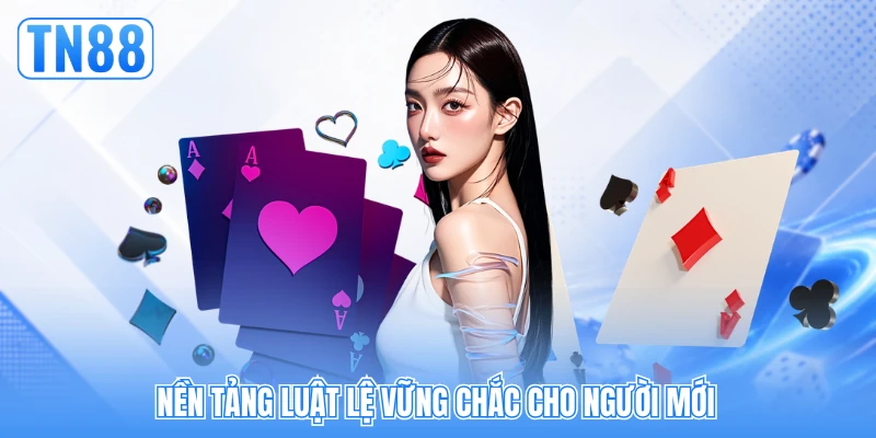 Nền tảng luật lệ vững chắc cho người mới Nền tảng luật lệ vững chắc cho người mới
